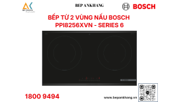 Bếp từ 2 vùng nấu Bosch PPI8256XVN Series 6 - Tiêu chuẩn Đức